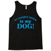 my favourite person is my dog Tank Top