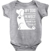 my dog think i m perfect who cares what anyone else things Baby Onesie