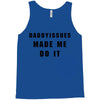 daddyissues made me do it Tank Top