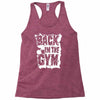 back in the gym Racerback Tank