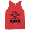 The Best Father Was Born In March Tank Top