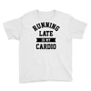 running late is my cardio Youth Tee