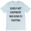 surely not everybody was kung fu fighting T-Shirt