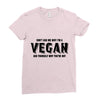 Don't Ask Me Why I'm A Vegan Ask Yourself Why You're Not Ladies Fitted T-Shirt
