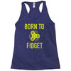 born to fidget Racerback Tank