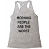 morning people are the worst Racerback Tank