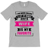 I've Been Called A Lot Of Names But Wife Is My Favorite T-Shirt