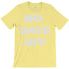 no days off T-Shirt