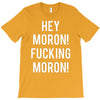 hey moron! 1 T-Shirt