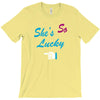 she's so lucky T-Shirt