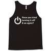 have you tried turning it off and on again Tank Top