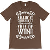 killing it crushing it and full of win T-Shirt