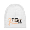This Is My Fight Shirt Baby Beanies