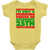 i'm only a morning person on december 25th Baby Onesie
