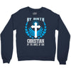 By Birth Christian By the Grace of God Crewneck Sweatshirt