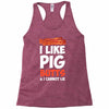 i like pig butts and i cannot lie Racerback Tank