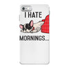 i hate mornings iPhone 7 Case