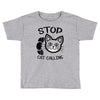 stop cat calling Toddler T-shirt