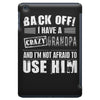 back off i have a crazy grandpa and i'm not afraid to user him iPad Mini