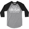 Kiss Me I'm Drunk Or Irish Or Whatever 3/4 Sleeve Shirt