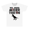 We Need More Teeth All Over Men's T-shirt