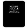 wearing heels is a workout Mousepad