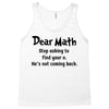 Dear Math Stop Asking To Find Your X, He Is Not Coming Back Tank Top