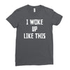 i woke up like this Ladies Fitted T-Shirt