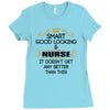 smart good looking nurse doesnt get better this Ladies Fitted T-Shirt