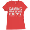 gaming makes me happy you not so much Ladies Fitted T-Shirt