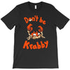 don't be krabby T-Shirt