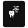 be kind i have fillings too Mousepad