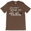 you can't scare me i'm a mother T-Shirt