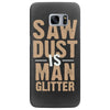 saw dust is man glitter Samsung Galaxy S7 Edge