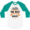 All Men Created Equal But The Best Born In August 3/4 Sleeve Shirt