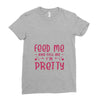 Feed Me and Tell Me I'm Pretty Ladies Fitted T-Shirt