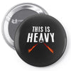 this is heavy Pin-back button