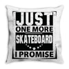 Just One More Skateboard I Promise Throw Pillow