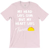 my head says gym but my heart say tacos T-Shirt