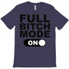 full bitch mode on T-Shirt