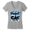 i may not be be perfect but my cat loves me Women's V-Neck T-Shirt