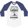 I Don't Need Therapy Just to Go Kayaking 3/4 Sleeve Shirt