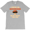 i have so mushroom for you T-Shirt