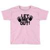 let me out (2) Toddler T-shirt