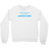 i don't get drunk Crewneck Sweatshirt