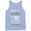 never let work Tank Top