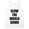 slow the world down Tank Top