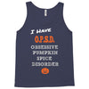 i have obsessive pumpkin spice disorder Tank Top