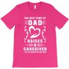 The Best Kind of Dad Raises a Caregiver Yes, She Bought Me This Shirt T-Shirt