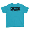 my place or yours Youth Tee